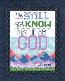 BE STILL AND KNOW I AM - Psalm 46:10